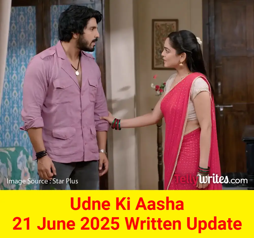 Udne Ki Aasha 21 June 2025 Written Update