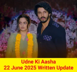 Udne Ki Aasha 22 June 2025 Written Update