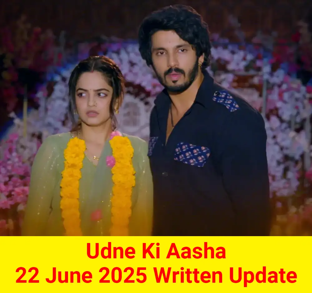 Udne Ki Aasha 22 June 2025 Written Update
