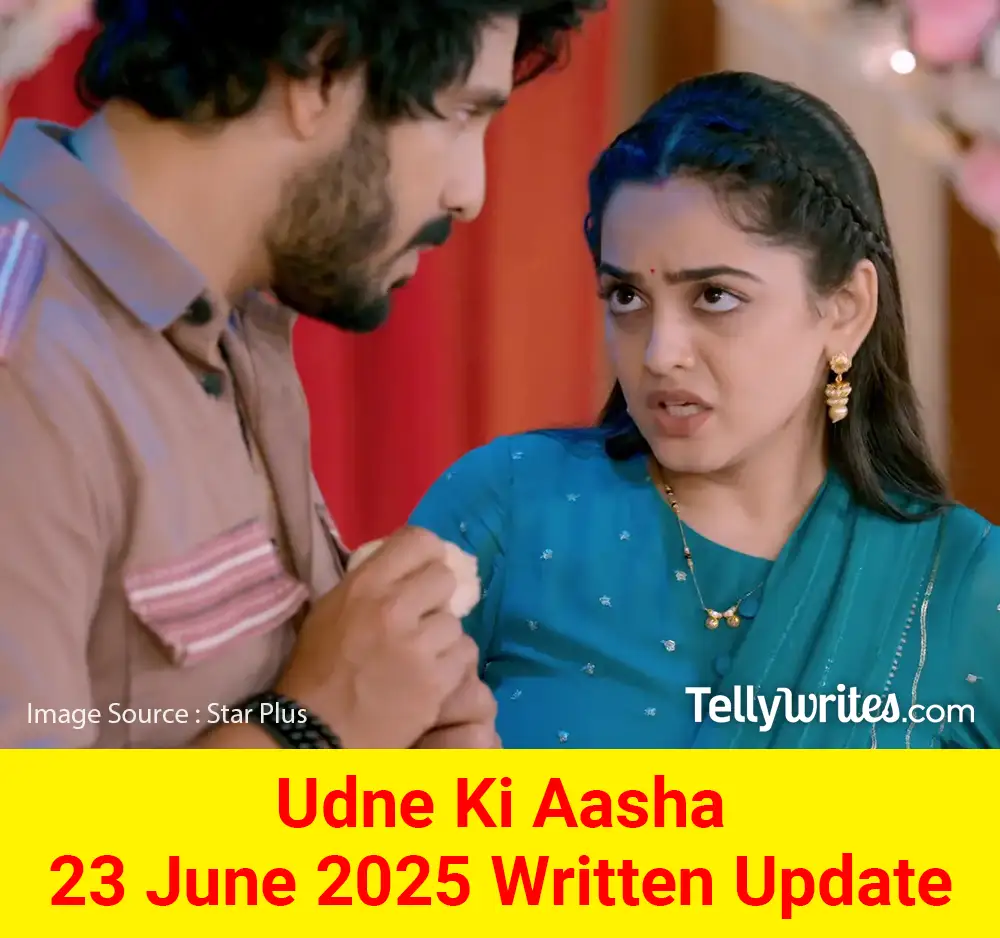 Udne Ki Aasha 23 June 2025 Written Update