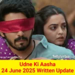 Udne Ki Aasha 24 June 2025 Written Update