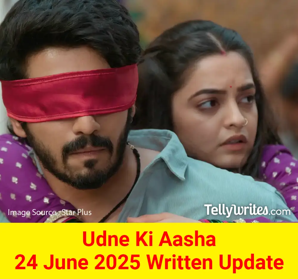 Udne Ki Aasha 24 June 2025 Written Update