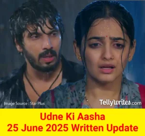 Udne Ki Aasha 25 June 2025 Written Update