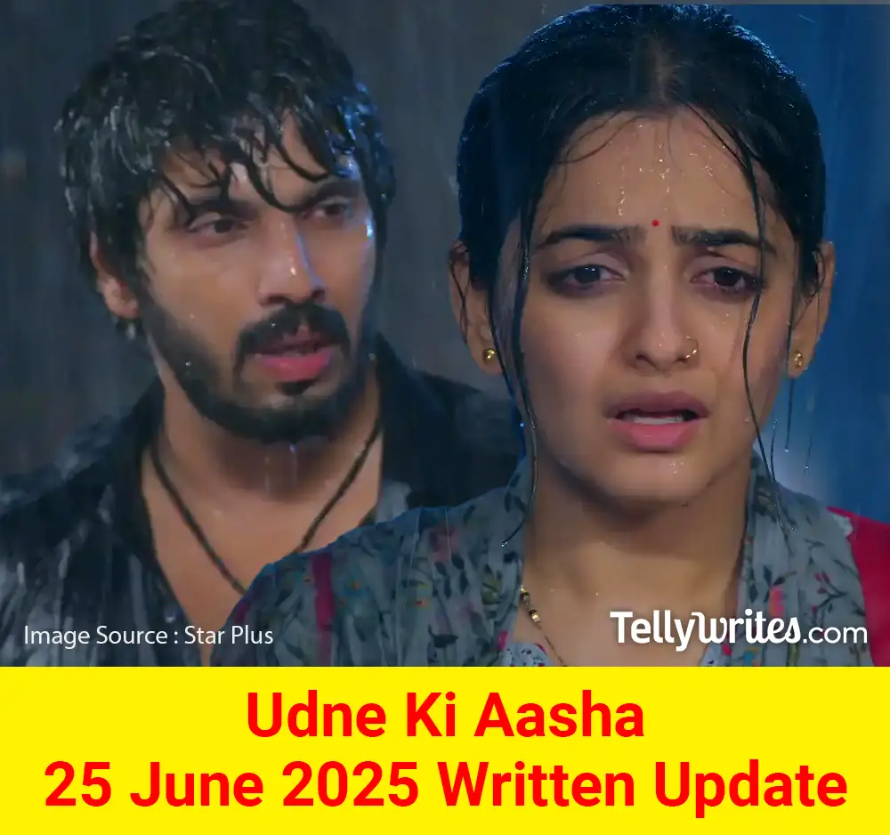 Udne Ki Aasha 25 June 2025 Written Update