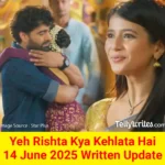 Yeh Rishta Kya Kehlata Hai 14 June 2025 Written Update