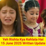 Yeh Rishta Kya Kehlata Hai 15 June 2025 Written Update
