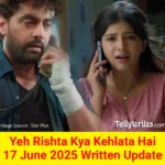 Yeh Rishta Kya Kehlata Hai 17 June 2025 Written Update