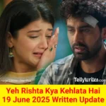 Yeh Rishta Kya Kehlata Hai 19 June 2025 Written Update