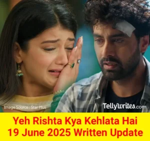 Yeh Rishta Kya Kehlata Hai 19 June 2025 Written Update