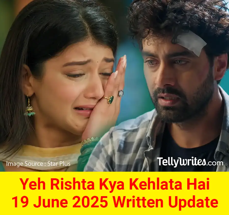 Yeh Rishta Kya Kehlata Hai 19 June 2025 Written Update