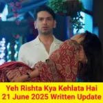 Yeh Rishta Kya Kehlata Hai 21 June 2025 Written Update