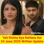 Yeh Rishta Kya Kehlata Hai 24 June 2025 Written Update
