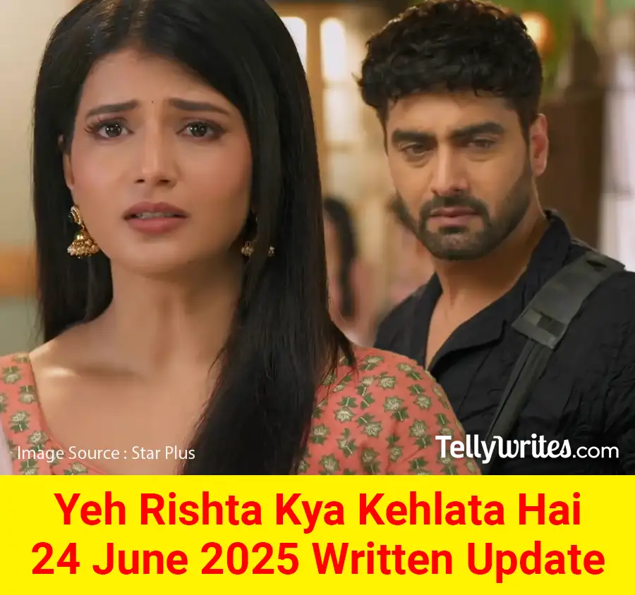 Yeh Rishta Kya Kehlata Hai 24 June 2025 Written Update