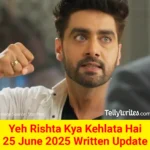 Yeh Rishta Kya Kehlata Hai 25 June 2025 Written Update