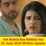 Yeh Rishta Kya Kehlata Hai 26 June 2025 Written Update