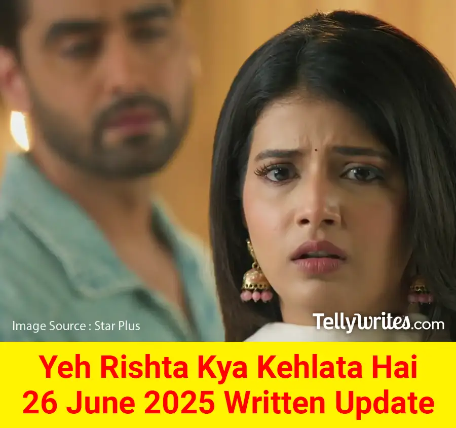 Yeh Rishta Kya Kehlata Hai 26 June 2025 Written Update