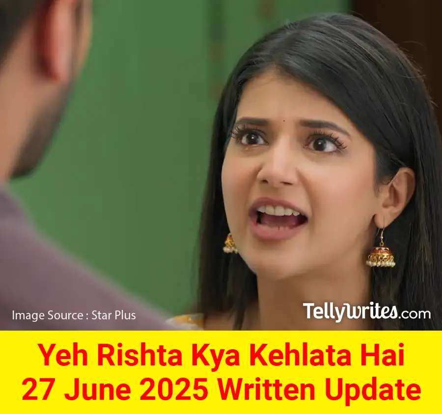 Yeh Rishta Kya Kehlata Hai 27 June 2025 Written Update