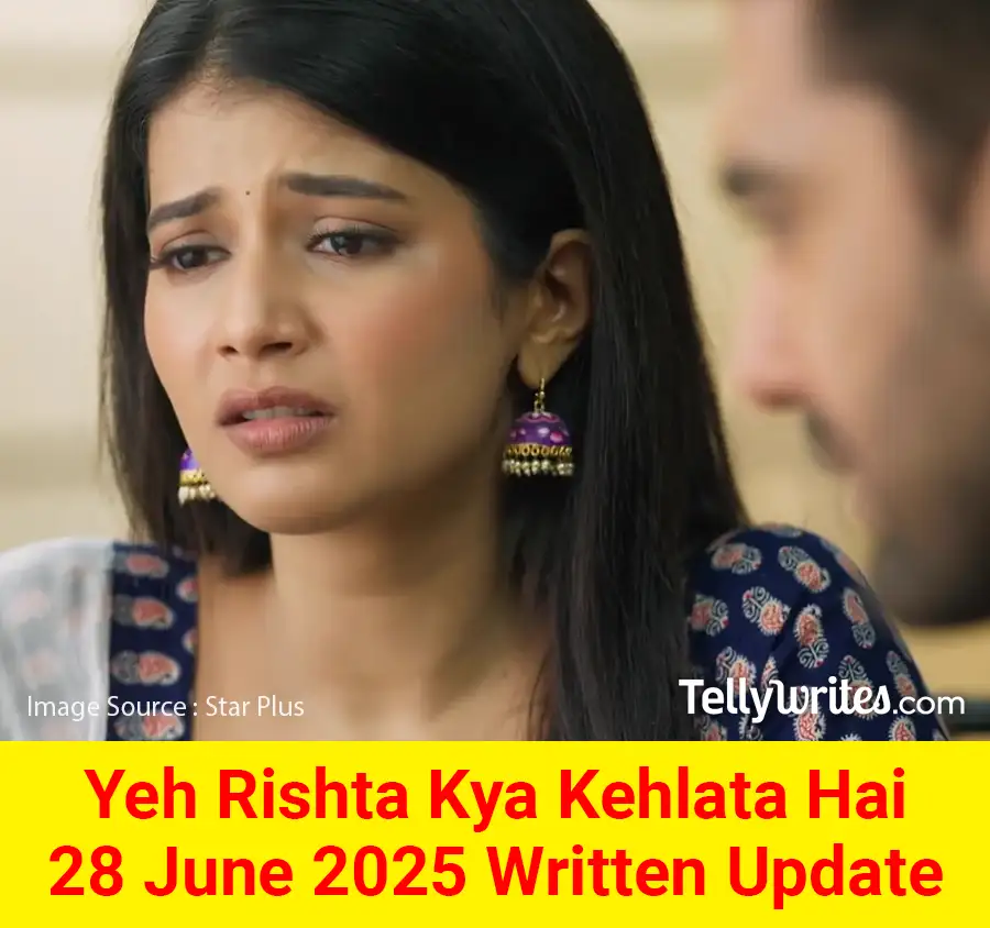 Yeh Rishta Kya Kehlata Hai 28 June 2025 Written Update