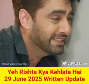 Yeh Rishta Kya Kehlata Hai 29 June 2025 Written Update