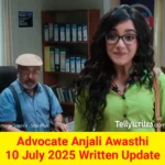 Advocate Anjali Awasthi 10 July 2025 Written Update