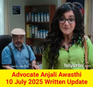 Advocate Anjali Awasthi 10 July 2025 Written Update