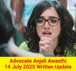 Advocate Anjali Awasthi 14 July 2025 Written Update