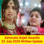 Advocate Anjali Awasthi 23 July 2025 Written Update