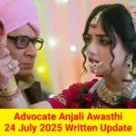 Advocate Anjali Awasthi 24 July 2025 Written Update