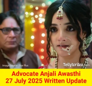 Advocate Anjali Awasthi 27 July 2025 Written Update