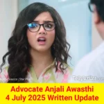 Advocate Anjali Awasthi 4 July 2025 Written Update