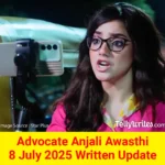 Advocate Anjali Awasthi 8 July 2025 Written Update