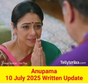 Anupama 10 July 2025 Written Update
