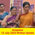 Anupama 15 July 2025 Written Update