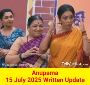 Anupama 15 July 2025 Written Update