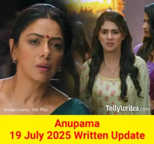 Anupama 19 July 2025 Written Update