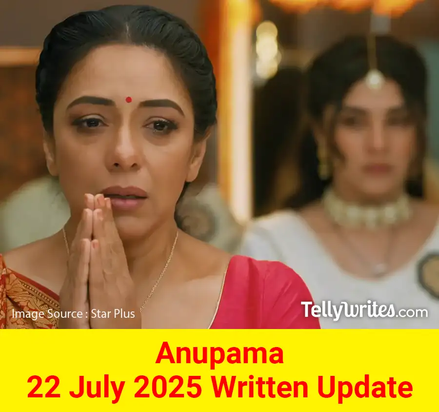 Anupama 22 July 2025 Written Update