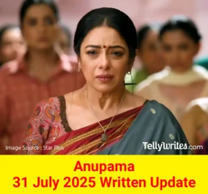 Anupama 31 July 2025 Written Update