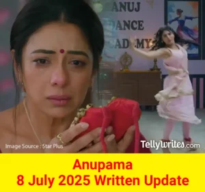 Anupama 8 July 2025 Written Update