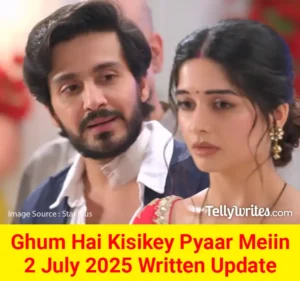Ghum Hai Kisikey Pyaar Meiin 2 July 2025 Written Update