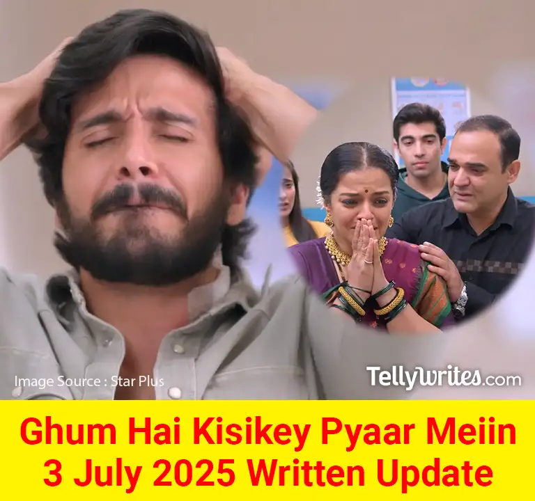 Ghum Hai Kisikey Pyaar Meiin 3 July 2025 Written Update