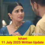 Ishani 11 July 2025 Written Update