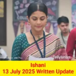 Ishani 13 July 2025 Written Update
