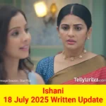Ishani 18 July 2025 Written Update