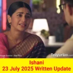 Ishani 23 July 2025 Written Update
