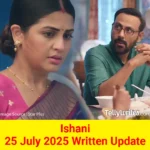 Ishani 25 July 2025 Written Update