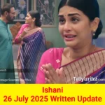 Ishani 26 July 2025 Written Update
