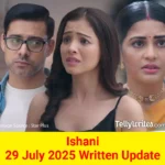 Ishani 29 July 2025 Written Update
