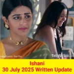 Ishani 30 July 2025 Written Update
