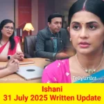 Ishani 31 July 2025 Written Update