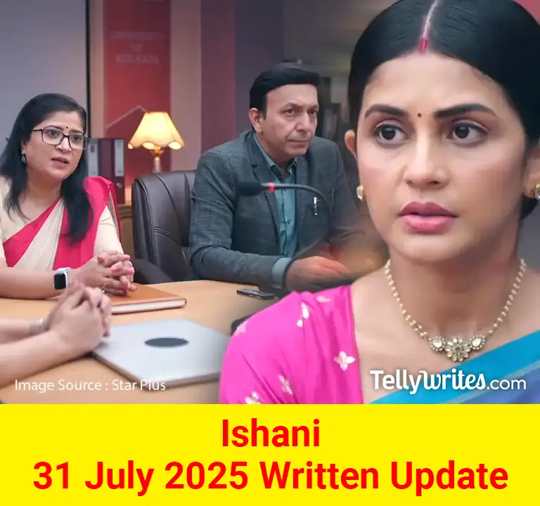 Ishani 31 July 2025 Written Update